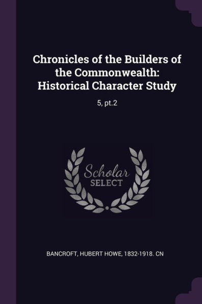 Chronicles Of The Builders Of The Commonwealth: Historical Character Study: 5, Pt.2