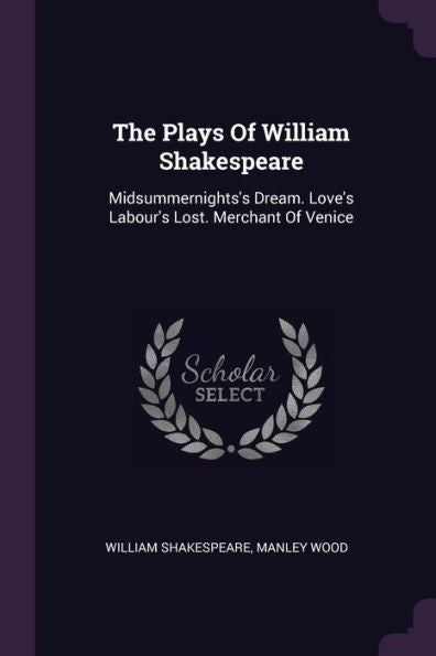 The Plays Of William Shakespeare: Midsummernights's Dream. Love's Labour's Lost. Merchant Of Venice