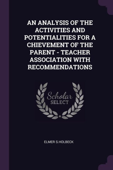 An Analysis Of The Activities And Potentialities For A Chievement Of The Parent - Teacher Association With Recommendations