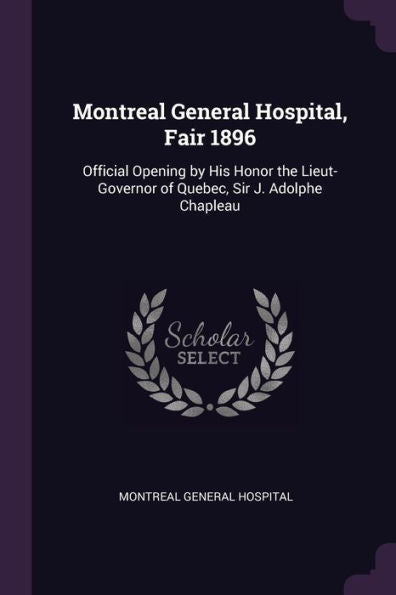 Montreal General Hospital, Fair 1896: Official Opening By His Honor The Lieut-Governor Of Quebec, Sir J. Adolphe Chapleau