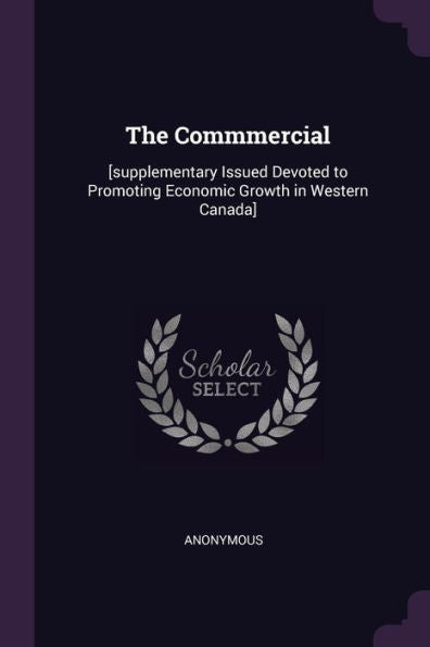 The Commmercial: [Supplementary Issued Devoted To Promoting Economic Growth In Western Canada]