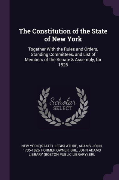 The Constitution Of The State Of New York: Together With The Rules And Orders, Standing Committees, And List Of Members Of The Senate & Assembly, For 1826