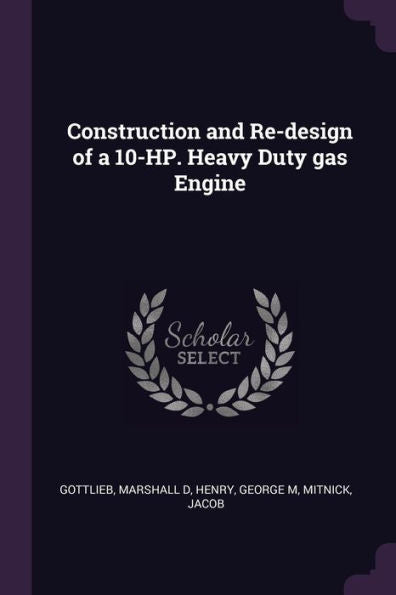 Construction And Re-Design Of A 10-Hp. Heavy Duty Gas Engine