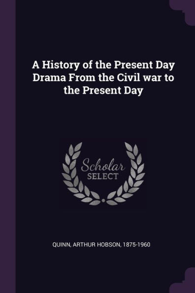 A History Of The Present Day Drama From The Civil War To The Present Day