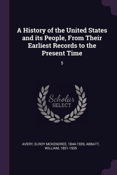 A History Of The United States And Its People, From Their Earliest Records To The Present Time: 5