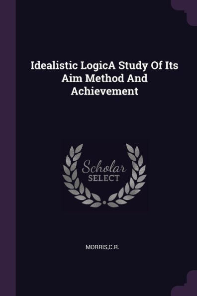Idealistic Logica Study Of Its Aim Method And Achievement
