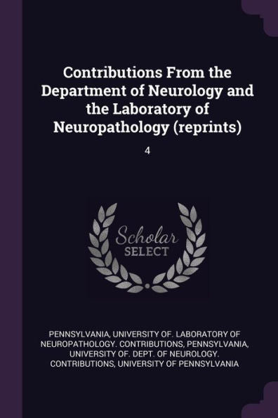 Contributions From The Department Of Neurology And The Laboratory Of Neuropathology (Reprints): 4