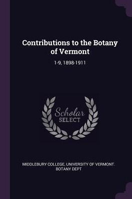 Contributions To The Botany Of Vermont: 1-9, 1898-1911