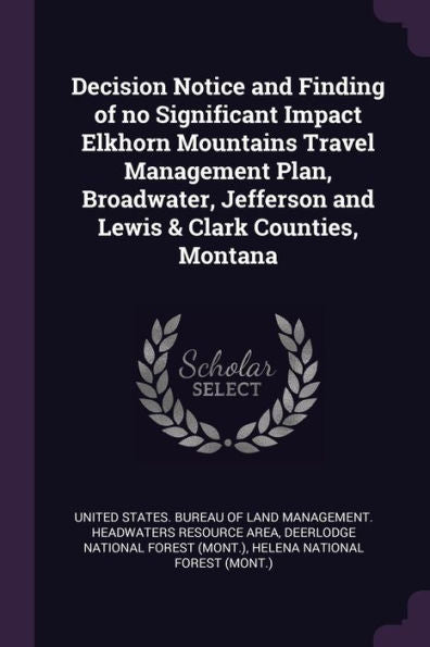 Decision Notice And Finding Of No Significant Impact Elkhorn Mountains Travel Management Plan, Broadwater, Jefferson And Lewis & Clark Counties, Montana
