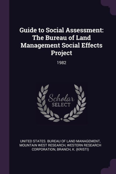Guide To Social Assessment: The Bureau Of Land Management Social Effects Project: 1982
