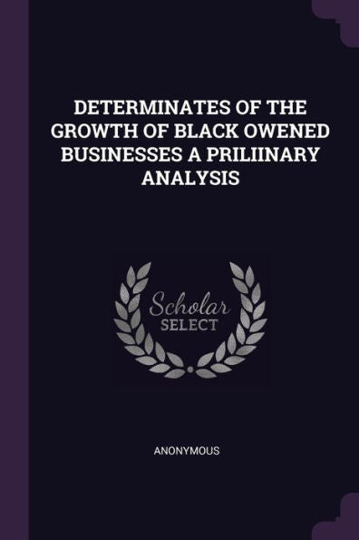 Determinates Of The Growth Of Black Owened Businesses A Priliinary Analysis