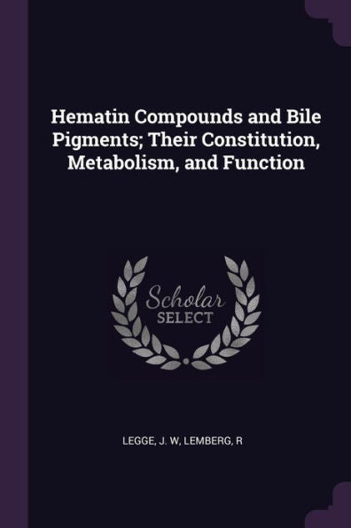 Hematin Compounds And Bile Pigments; Their Constitution, Metabolism, And Function
