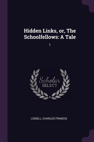 Hidden Links, Or, The Schoolfellows: A Tale: 1