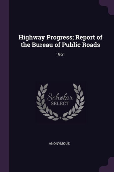 Highway Progress; Report Of The Bureau Of Public Roads: 1961