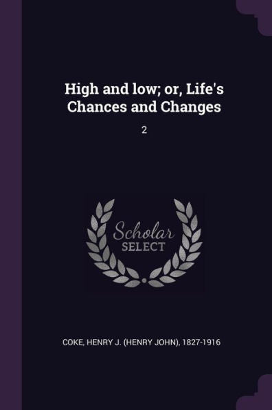 High And Low; Or, Life's Chances And Changes: 2