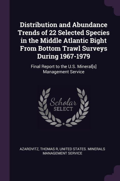 Distribution And Abundance Trends Of 22 Selected Species In The Middle Atlantic Bight From Bottom Trawl Surveys During 1967-1979: Final Report To The U.S. Mineral[S] Management Service