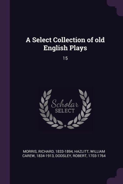 A Select Collection Of Old English Plays: 15