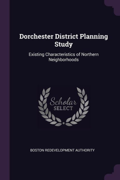 Dorchester District Planning Study: Existing Characteristics Of Northern Neighborhoods