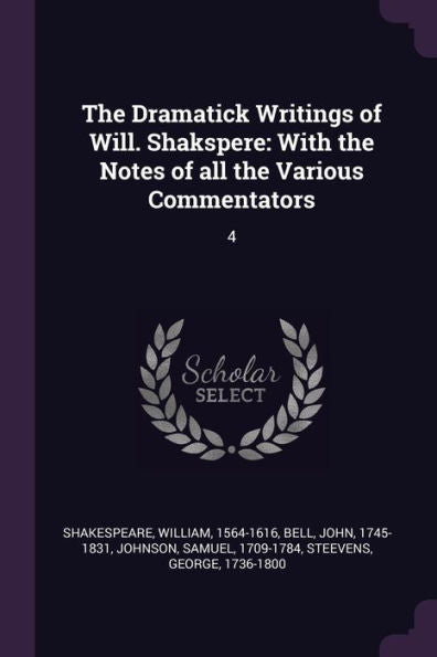 The Dramatick Writings Of Will. Shakspere: With The Notes Of All The Various Commentators: 4