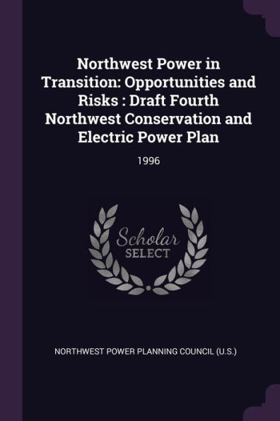 Northwest Power In Transition: Opportunities And Risks: Draft Fourth Northwest Conservation And Electric Power Plan: 1996