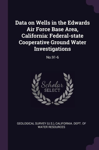 Data On Wells In The Edwards Air Force Base Area, California: Federal-State Cooperative Ground Water Investigations: No.91-6