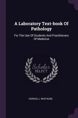 A Laboratory Text-Book Of Pathology: For The Use Of Students And Practitioners Of Medicine