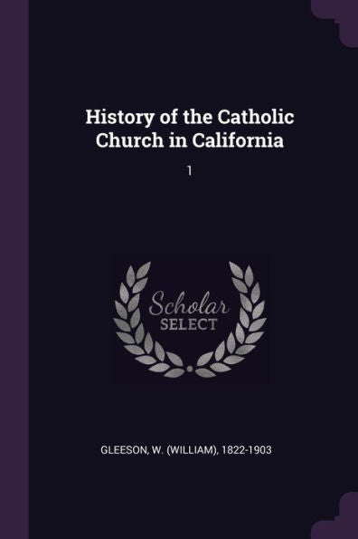 History Of The Catholic Church In California: 1