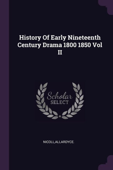 History Of Early Nineteenth Century Drama 1800 1850 Vol Ii