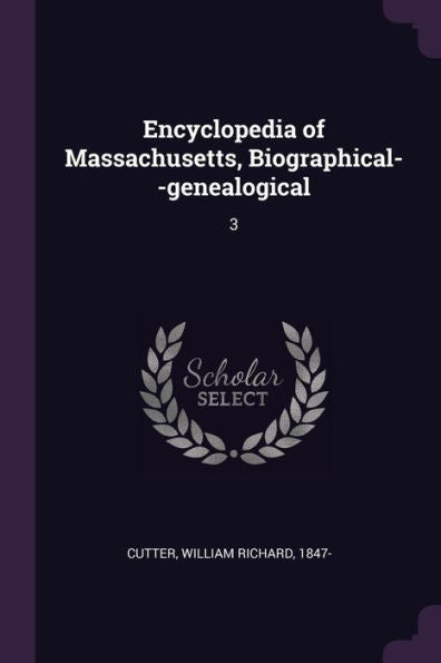 Encyclopedia Of Massachusetts, Biographical--Genealogical: 3