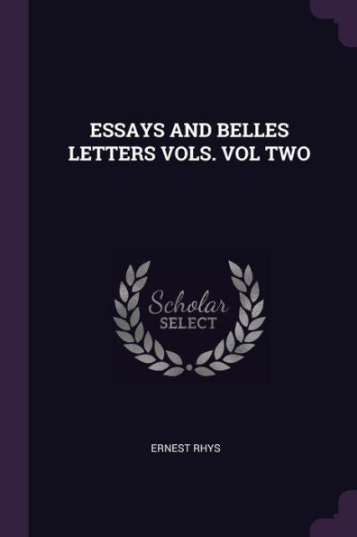 Essays And Belles Letters Vols. Vol Two