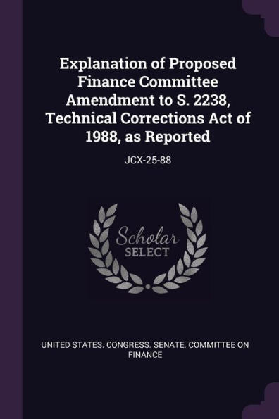 Explanation Of Proposed Finance Committee Amendment To S. 2238, Technical Corrections Act Of 1988, As Reported: Jcx-25-88