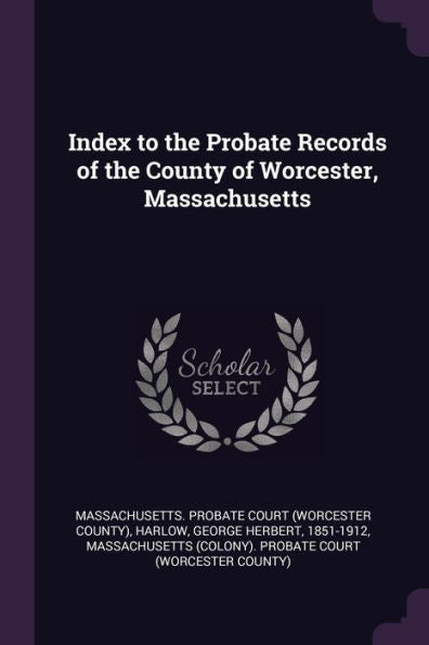 Index To The Probate Records Of The County Of Worcester, Massachusetts