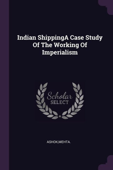Indian Shippinga Case Study Of The Working Of Imperialism