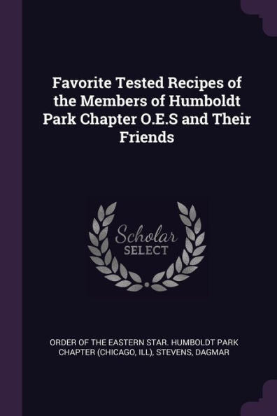 Favorite Tested Recipes Of The Members Of Humboldt Park Chapter O.E.S And Their Friends