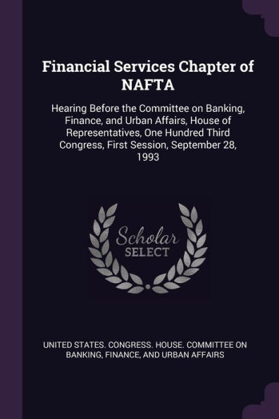 Financial Services Chapter Of Nafta: Hearing Before The Committee On Banking, Finance, And Urban Affairs, House Of Representatives, One Hundred Third Congress, First Session, September 28, 1993