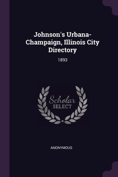 Johnson's Urbana-Champaign, Illinois City Directory: 1893