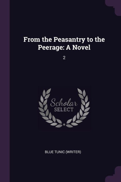 From The Peasantry To The Peerage: A Novel: 2