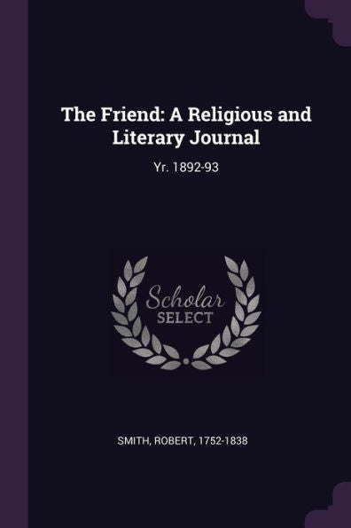 The Friend: A Religious And Literary Journal: Yr. 1892-93