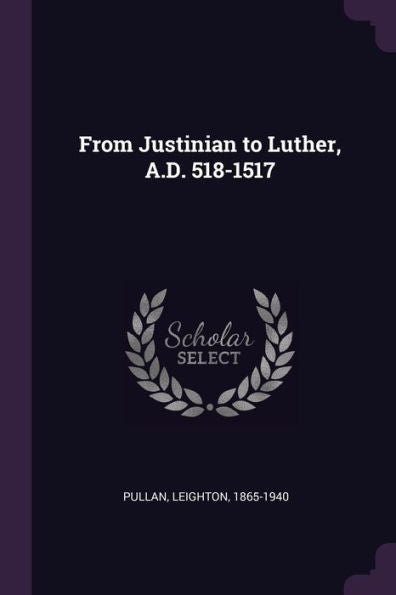 From Justinian To Luther, A.D. 518-1517