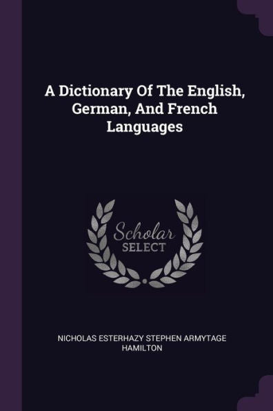 A Dictionary Of The English, German, And French Languages