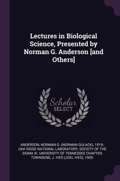 Lectures In Biological Science, Presented By Norman G. Anderson [And Others]