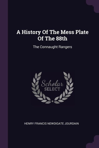 A History Of The Mess Plate Of The 88Th: The Connaught Rangers