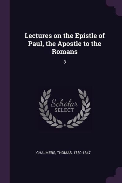 Lectures On The Epistle Of Paul, The Apostle To The Romans: 3