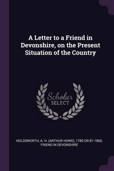 A Letter To A Friend In Devonshire, On The Present Situation Of The Country