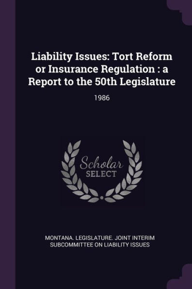 Liability Issues: Tort Reform Or Insurance Regulation: A Report To The 50Th Legislature: 1986