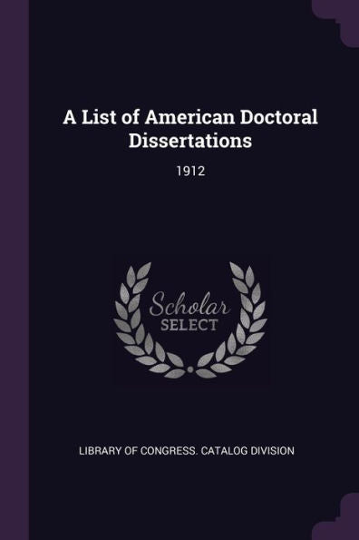 A List Of American Doctoral Dissertations: 1912