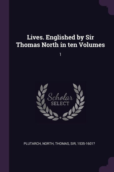 Lives. Englished By Sir Thomas North In Ten Volumes: 1