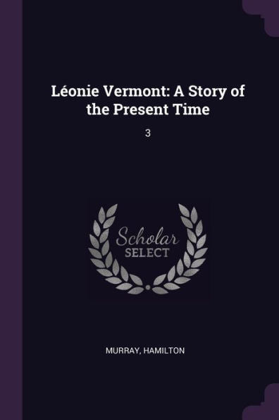Leonie Vermont: A Story Of The Present Time: 3