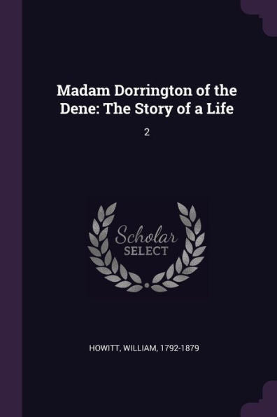 Madam Dorrington Of The Dene: The Story Of A Life: 2