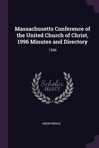 Massachusetts Conference Of The United Church Of Christ, 1996 Minutes And Directory: 1996